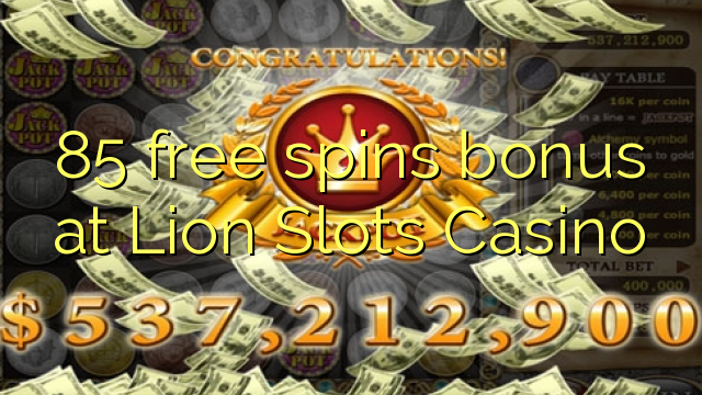 85 free spins bonus at Lion Slots Casino