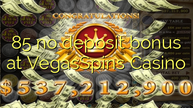 VegasSpinsカジノで85なしの預金ボーナスを