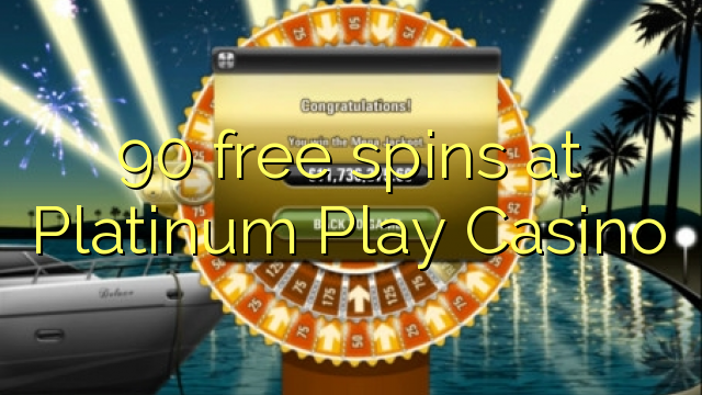 90 free spins at Platinum Play Casino