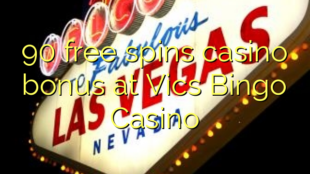 90 free spins casino bonus at Vics Bingo Casino