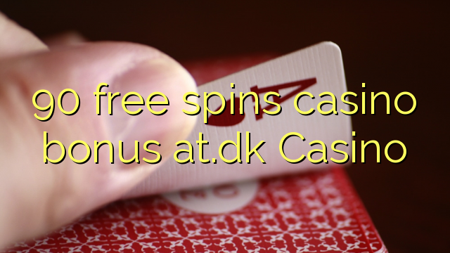 90 free spins casino bonus at.dk Casino