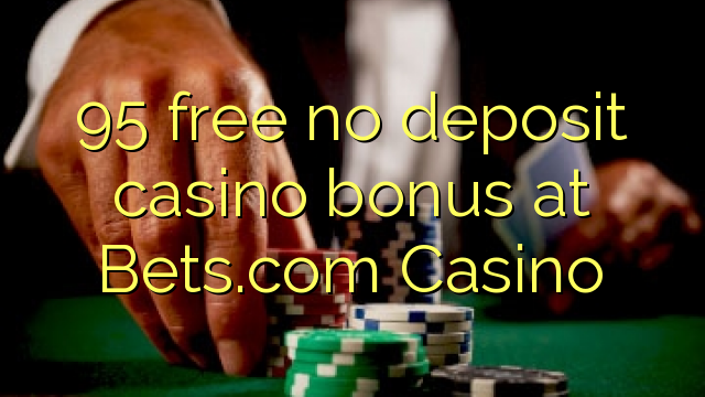 95 free no deposit casino bonus at Bets.com Casino