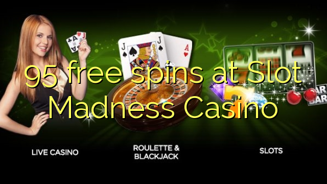 95 free spins at Slot Madness Casino