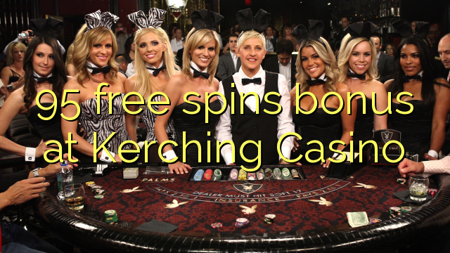 95 free spins bonus at Kerching Casino