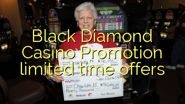 Black Diamond Casino Promotion limited time offers