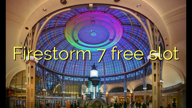 Firestorm 7 free slot