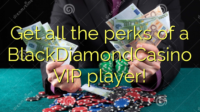 Get all the perks of a BlackDiamondCasino VIP player!