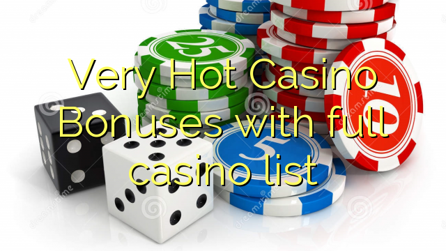 Very Hot Casino Bonuses with full casino list