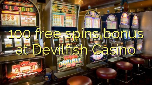 100 free spins bonus at Devilfish Casino