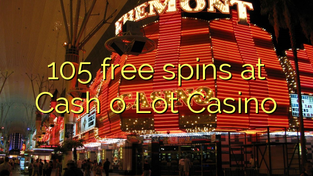 105 free spins at Cash o Lot Casino