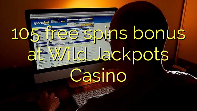 105 free spins bonus at Wild Jackpots Casino