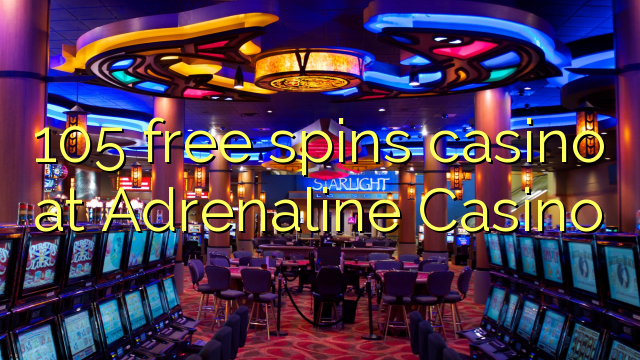 105 free spins casino at Adrenaline Casino