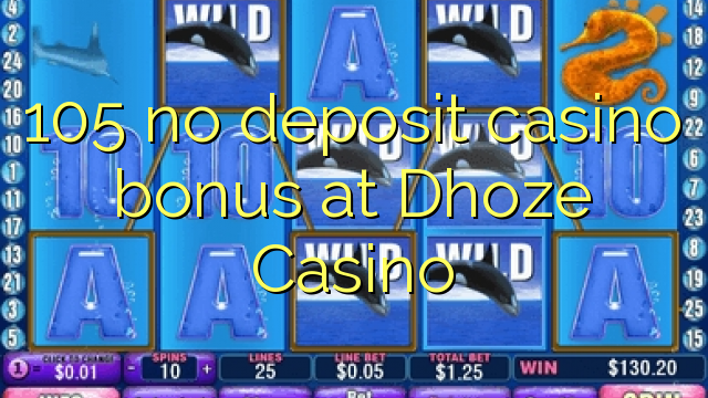 105 no deposit casino bonus at Dhoze Casino