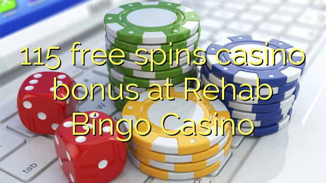 115 free spins casino bonus at Rehab Bingo Casino 115 free spins casino bonus at Rehab Bingo Casino