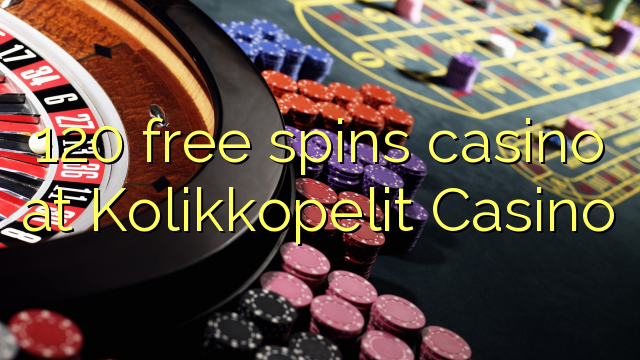 120 gira gratis casino no Kolikkopelit Casino