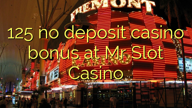 125 no deposit casino bonus at Mr Slot Casino