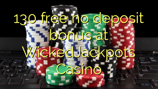 130 ngosongkeun euweuh bonus deposit di WickedJackpots Kasino