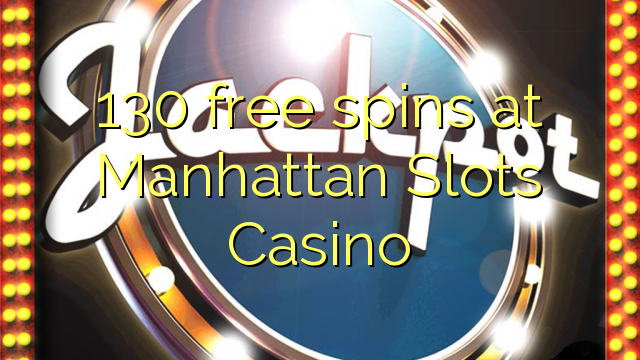 130 free spins at Manhattan Slots Casino