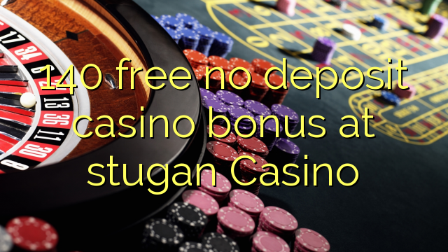 140 free no deposit casino bonus at stugan Casino