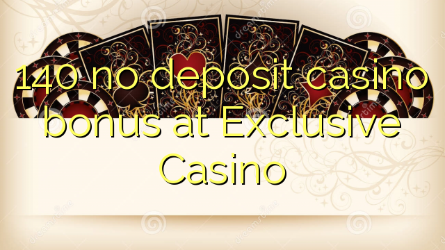140 geen deposito bonus bij Exclusive Casino