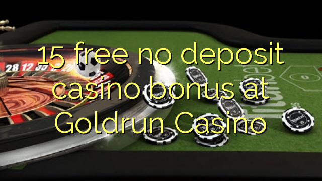 15 ຟຣີບໍ່ມີຄາສິໂນເງິນຝາກຢູ່ Goldrun Casino