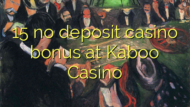 15 no deposit casino bonus at Kaboo Casino