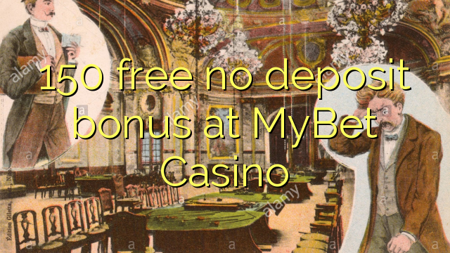 150 free no deposit bonus at MyBet Casino