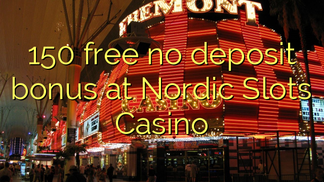 150免費在北歐老虎機賭場沒有存款獎金