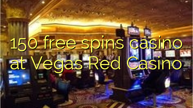 150 free spins casino at Vegas Red Casino