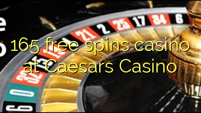 165 бесплатно се врти казино во Caesars казино