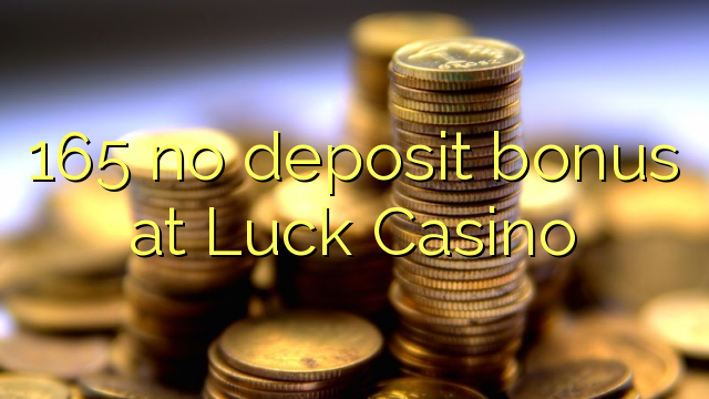 165 no deposit bonus at Luck Casino