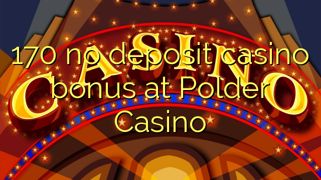 170 no deposit casino bonus at Polder Casino