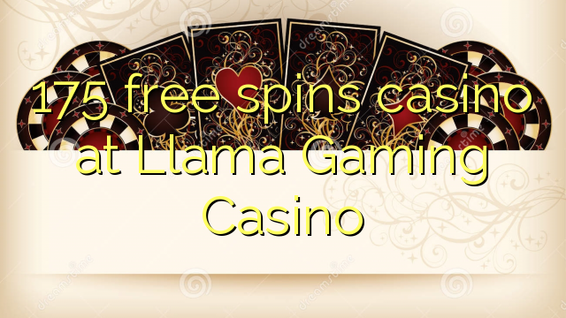 175 free spins casino at Llama Gaming Casino