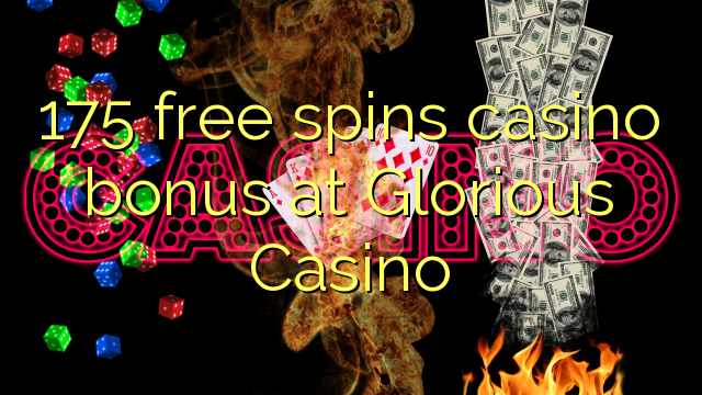 175 free spins casino bonus at Glorious Casino