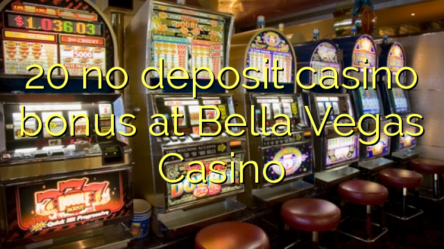 20 no deposit casino bonus at Bella Vegas Casino