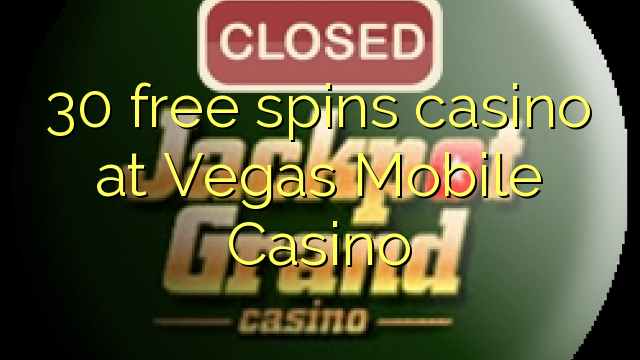 30 free spins casino at Vegas Mobile Casino