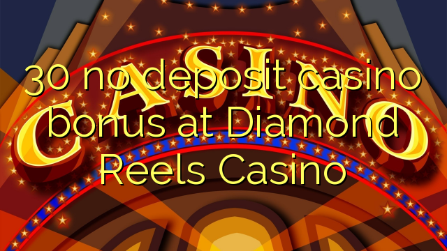 30 no deposit casino bonus at Diamond Reels Casino