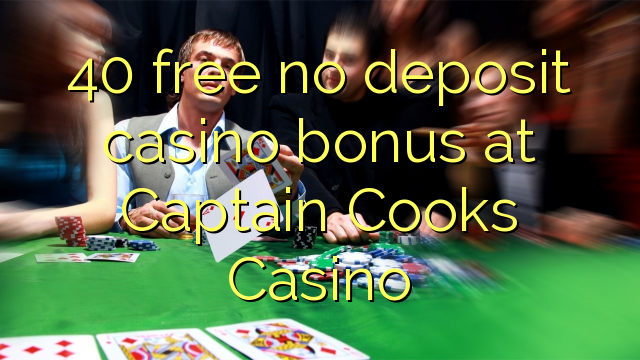 40 free no deposit casino bonus at Captain Cooks Casino