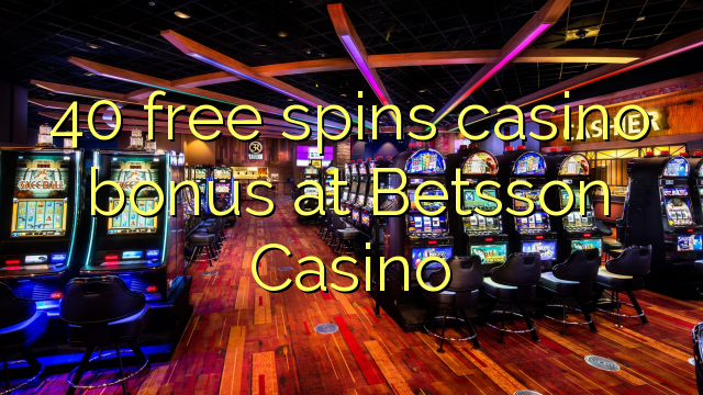 40 free spins casino bonus at Betsson Casino