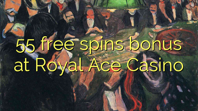 I-55 i-spin bonus ayikho mahhala e-Royal Ace Casino