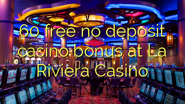 60 free no deposit casino bonus at La Riviera Casino