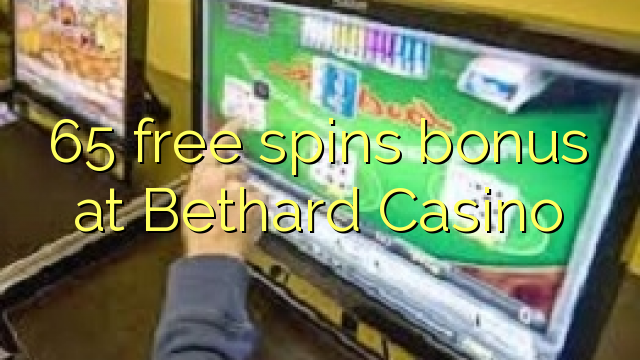 65自由はBethardカジノ​​でボーナスを回転させます