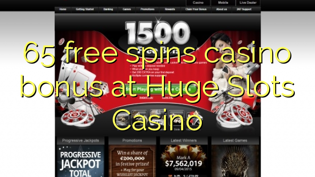 65 free spins casino bonus at Huge Slots Casino