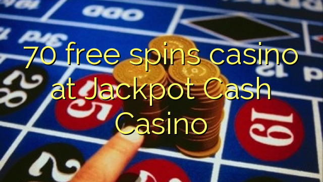 70 free spins casino at Jackpot Cash Casino