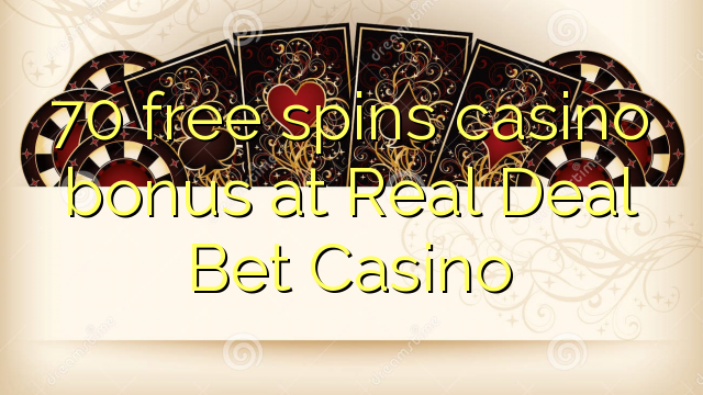 70 besplatno okreće casino bonus u Real Deal Bet Casino