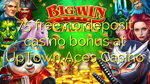 75 free no deposit casino bonus at UpTown Aces Casino