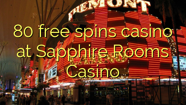 80 free spins casino at Sapphire Rooms Casino