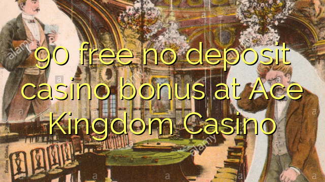 90 miễn phí không có tiền cược nạp tiền tại Ace Kingdom Casino