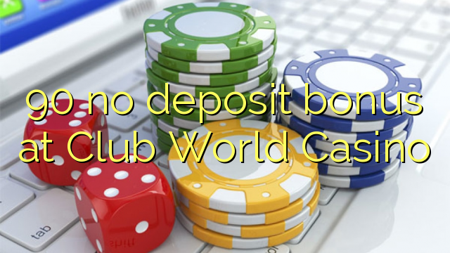 Wala'y deposit bonus ang 90 sa Club World Casino