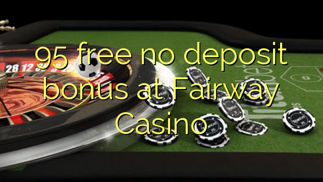 95 gratis no deposit bonus bij Fairway Casino